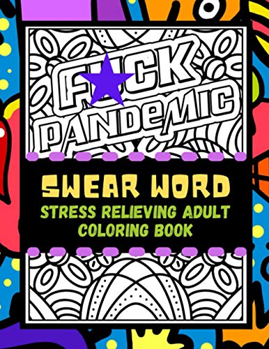 Swear Word Stress Relieving Adult Coloring Book: Color Away Pandemic
