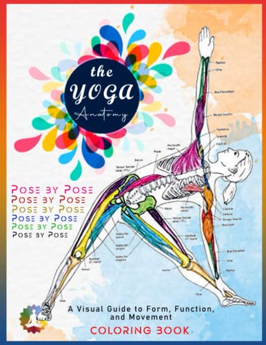 The Yoga Anatomy Coloring Book : A Visual Guide to Form, Function, and Movement: Learn the ...