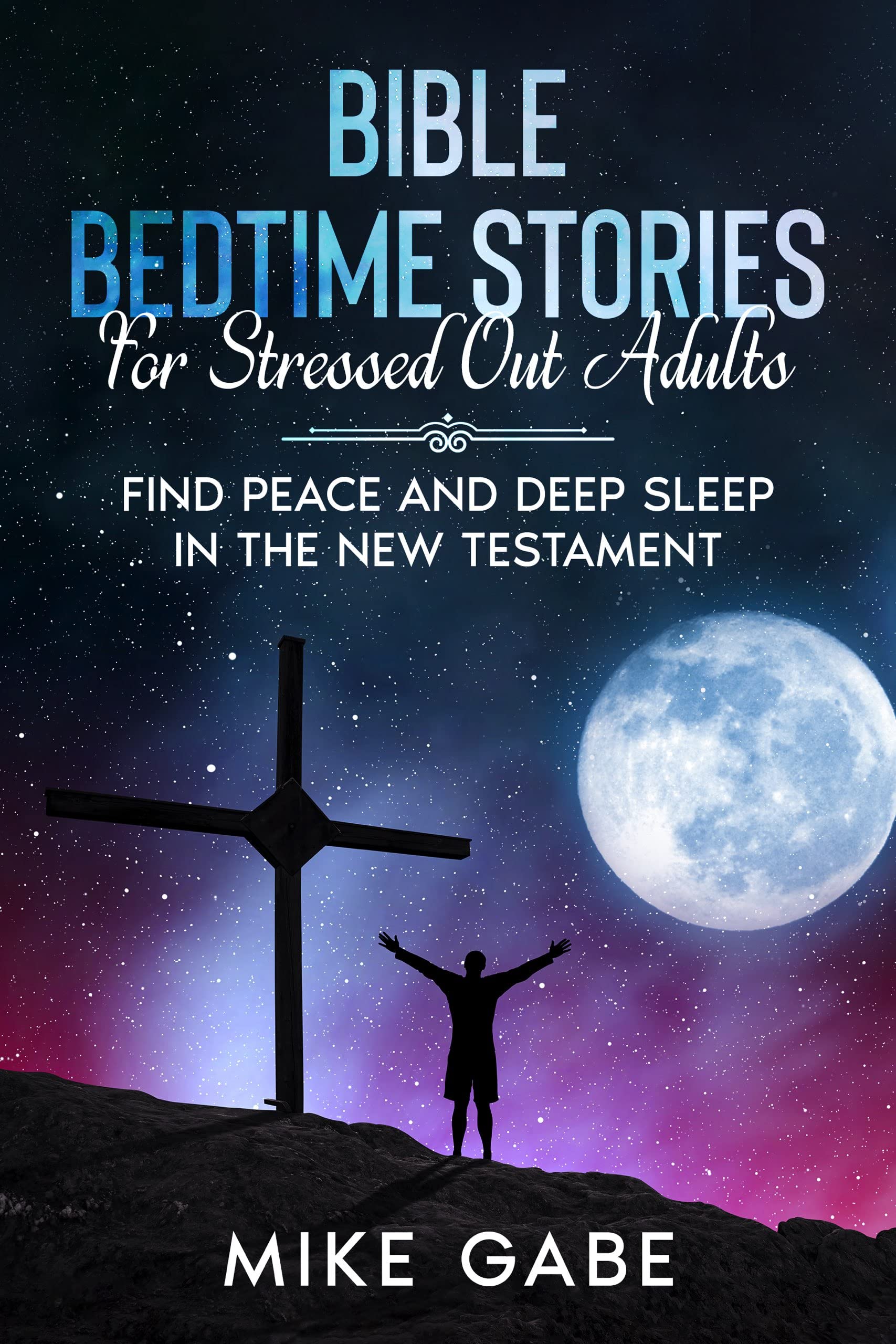 Bible Bedtime Stories For Stressed Out Adults: Find Peace and Deep