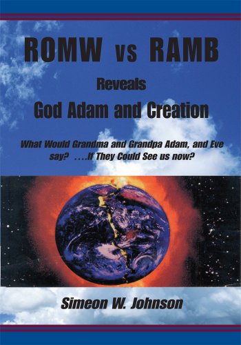 ROMW vs. RAMB Reveals God Adam and Creation: What Would Grandma and Grandpa Adam, and Eve say? ….If They Could See us now: Simeon W. Johnson