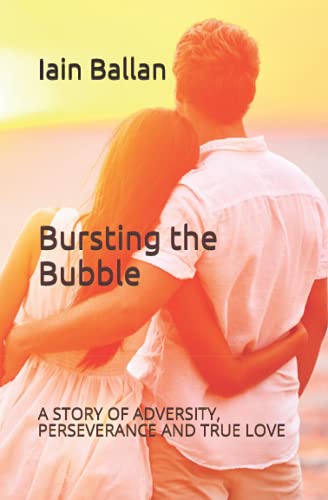 Bursting The Bubble A Story Of Adversity Perseverance And True Love