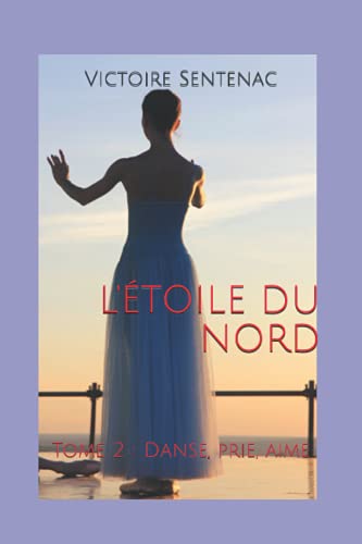 L'ÉTOILE DU NORD: Tome 2 : Danse, prie, aime