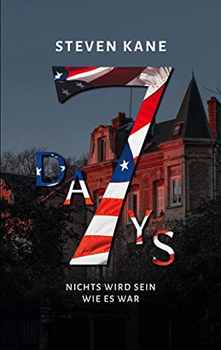 7 Days: Nichts wird sein wie es war (German Edition) by Steven Kane ...