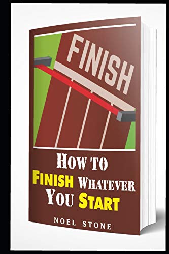 How To Finish Whatever You Start: Conquering Obstacles by Noel Stone ...