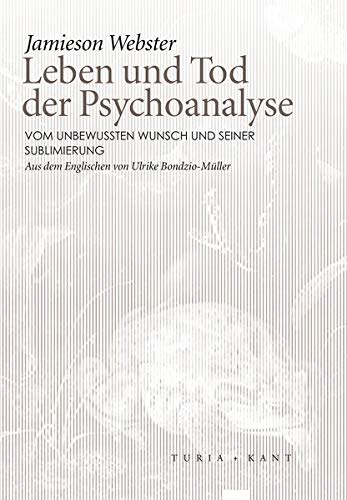 Leben und Tod der Psychoanalyse Vom unbewussten Wunsch und seiner