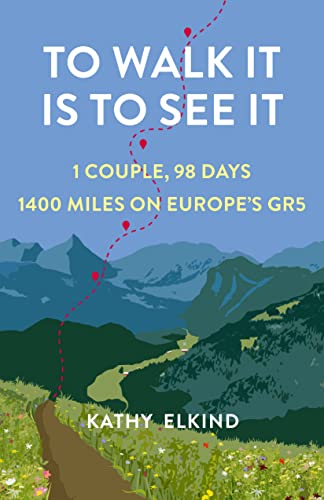 To Walk It Is to See It: 1 Couple, 98 Days, 1400 Miles on Europe's GR5