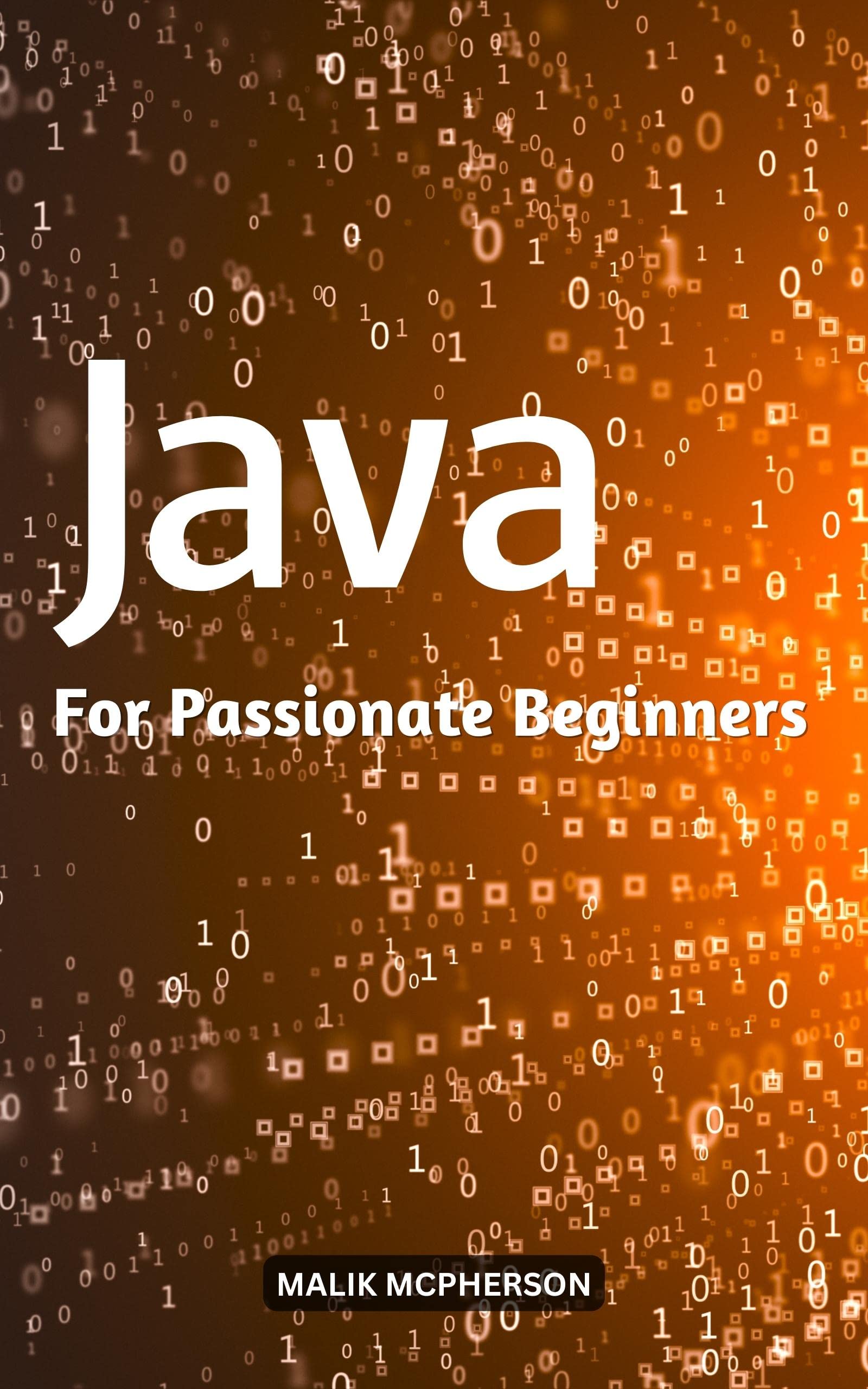 Java For Passionate Beginners: A Complete Guide On How To Learn C++ For ...