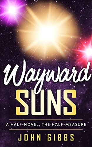 Wayward Suns: A Half-Novel, The Half-Measure