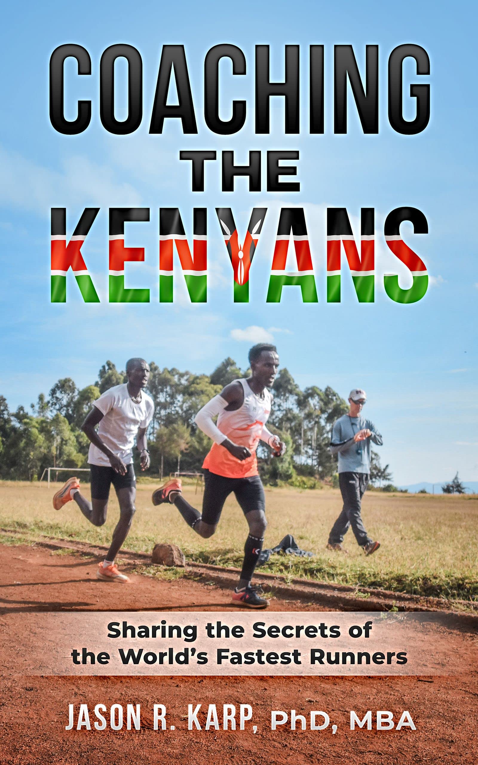Coaching the Kenyans: Sharing the Secrets of the World’s Fastest Runners