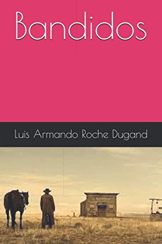 Bandidos (Spanish Edition) by Prof Luis Armando Roche Dugand Goodreads