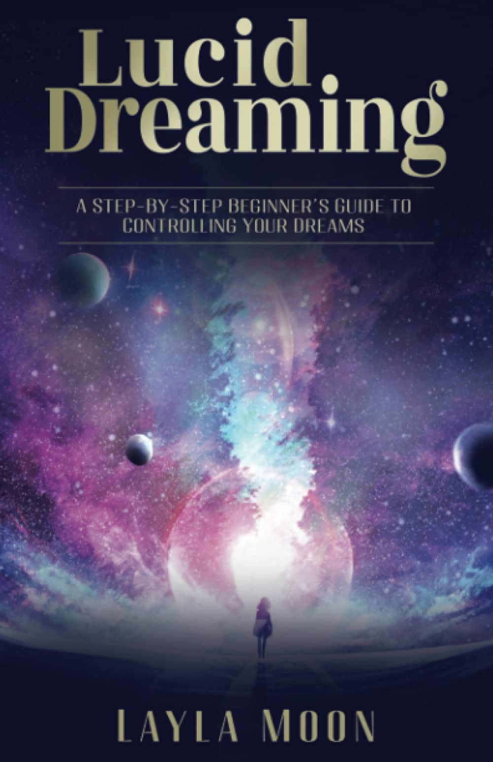 Lucid Dreaming A StepByStep Beginners Guide to Controlling Your
