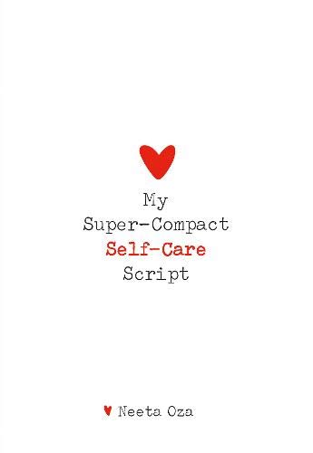 My Super-Compact Self-Care Script by Neeta Oza | Goodreads