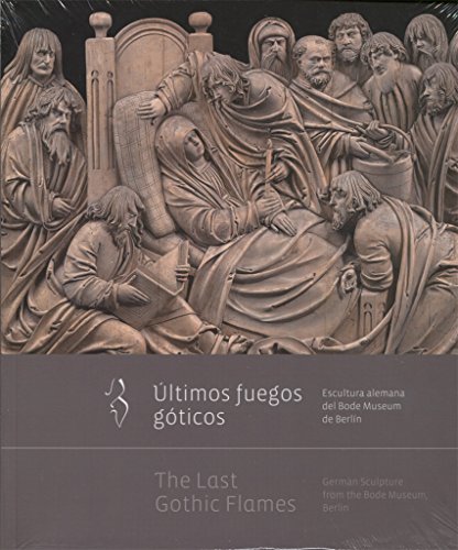 Últimos fuegos góticos escultura alemana del Bode Museum by María