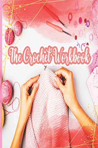 The Crochet Workbook: Crochet Project Tracker To Keep Track Up To 55
