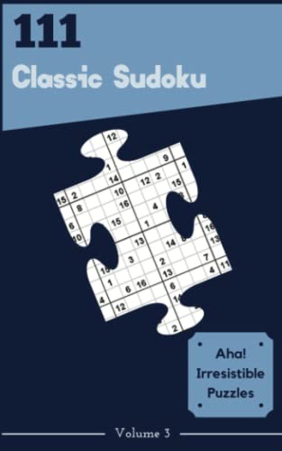 Aha 111 Irresistible Classic Sudoku Puzzles Volume 3 A Giant Treasury 