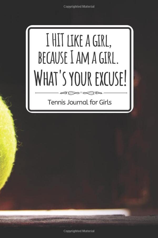 I hit like a girl, because I am a girl. What's your excuse? Tennis