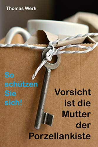Vorsicht Ist Die Mutter Der Porzellankiste Vorsicht ist die Mutter der Porzellankiste: So schützen Sie sich! by