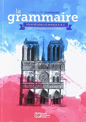 La Grammaire Pour Réussir Les Niveaux A, B, C.: De L´Orthographe á la ...
