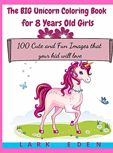 The BIG Unicorn Coloring Book for 8 Years Old Girls: 100 Cute and Fun ...