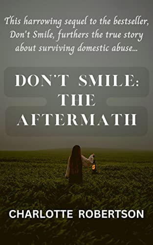Don't Smile: The Aftermath: A Sequel to the Gripping Book Don't Smile, About Surviving Domestic Abuse and Coercive Control