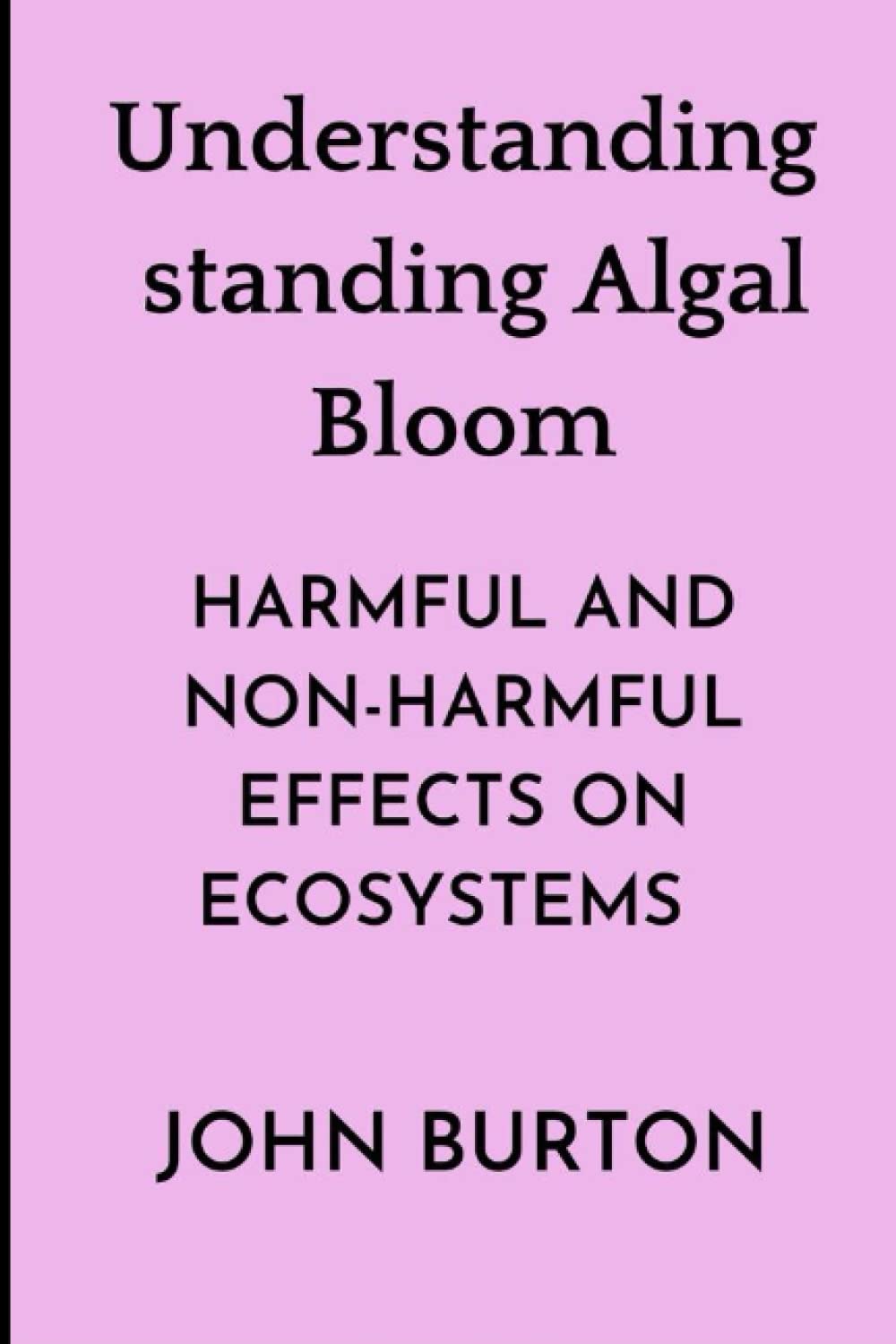 Understanding Algal Bloom Harmful and Nonharmful Effects on Ecosystem