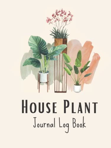 House Plant Journal: a planner, log book, and diary for your indoor ...