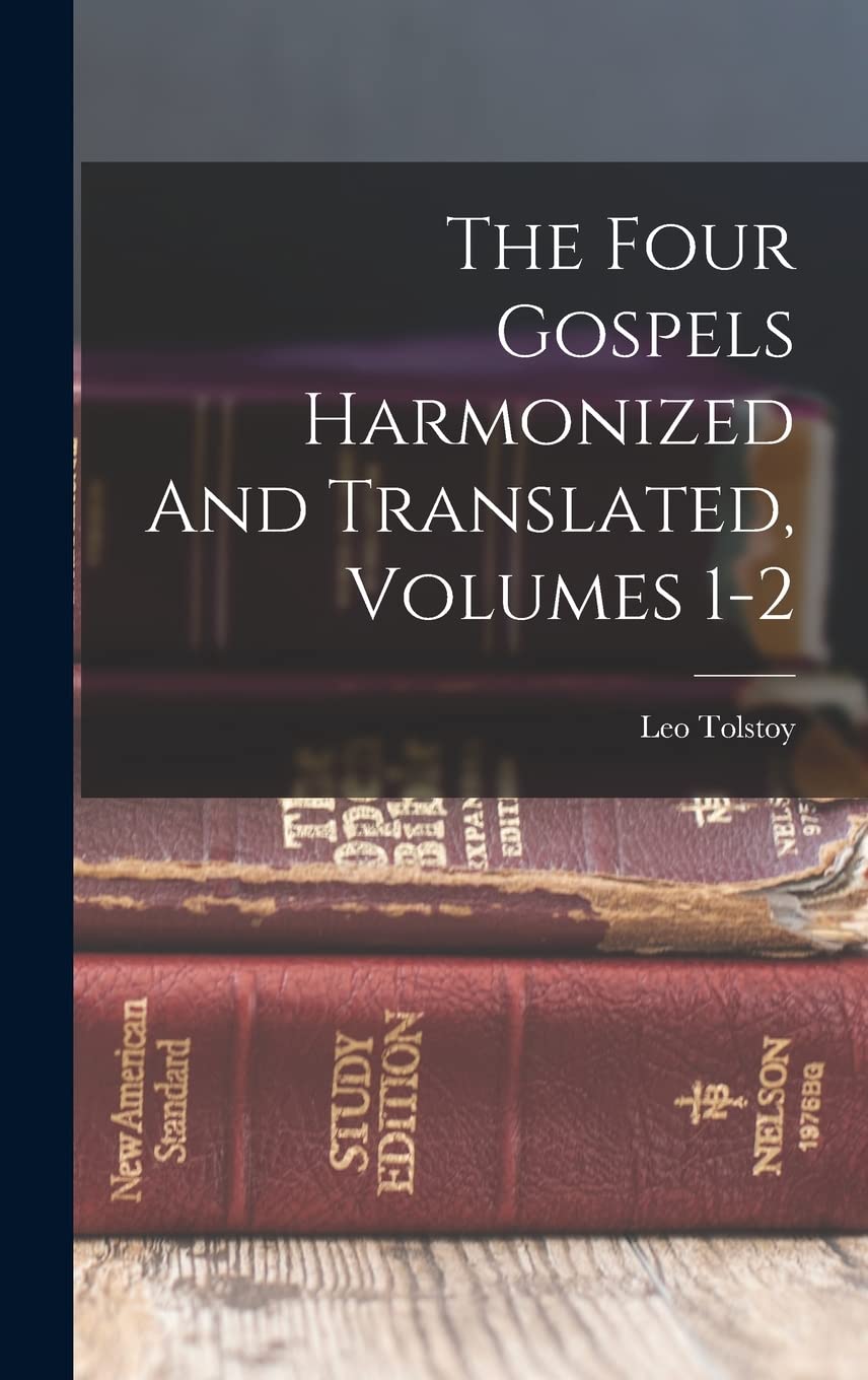 The Four Gospels Harmonized And Translated, Volumes 12 by Leo Tolstoy Goodreads