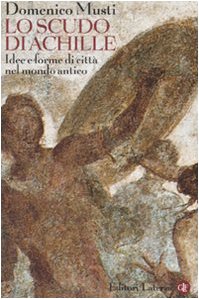 Lo scudo di Achille. Idee e forme di città nel mondo antico by Domenico