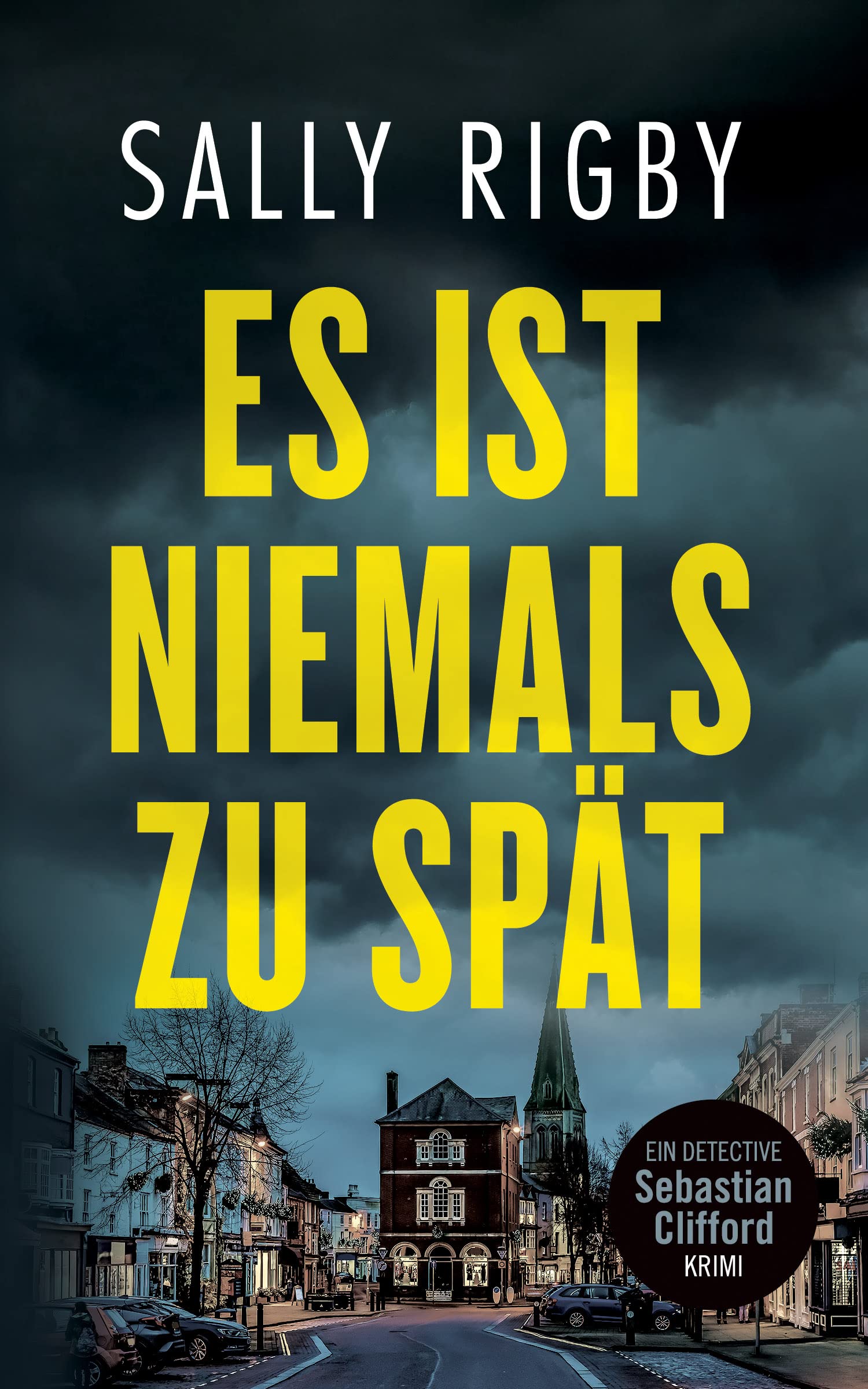 Es Ist Niemals Zu Spät. Ein MidlandsKrimi (Detective Sebastian Clifford Band 3) by Sally Rigby