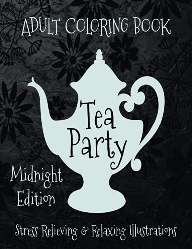 Tea Party Adult Coloring Book | Midnight Edition: Relaxing and Stress ...