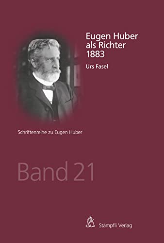 Eugen Huber als Richter 1883 (Schriftenreihe zu Eugen Huber 21) by Urs