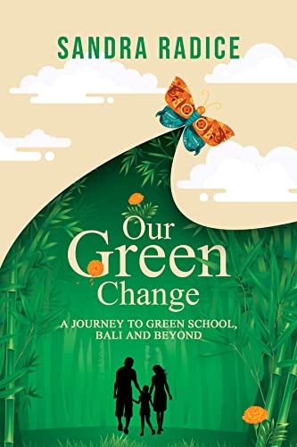 Our Green Change: A Journey to Green School, Bali And Beyond