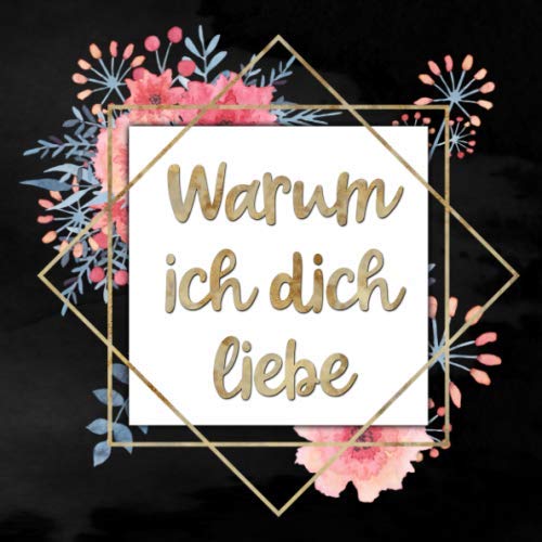 Warum ich dich liebe: Personalisiertes Buch mit Platz für 20 Gründe den