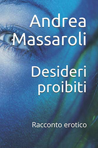 Desideri proibiti Racconto erotico (Calde emozioni) by Andrea