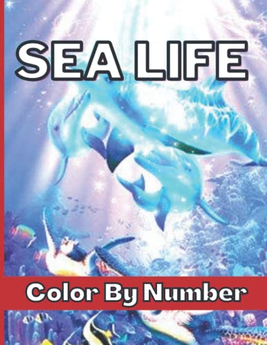 SEA LIFE COLOR BY NUMBER: Beautiful Sea Life Color by Number Coloring
