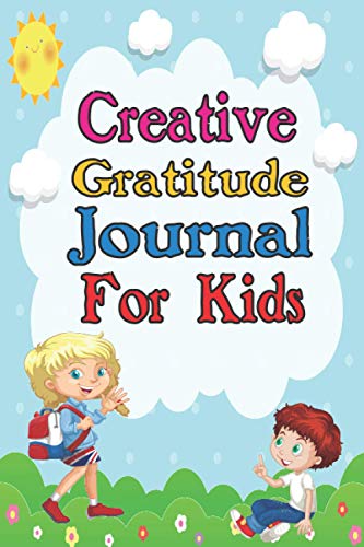 Creative Gratitude For Kids: A Journal to Teach Children to Practice ...
