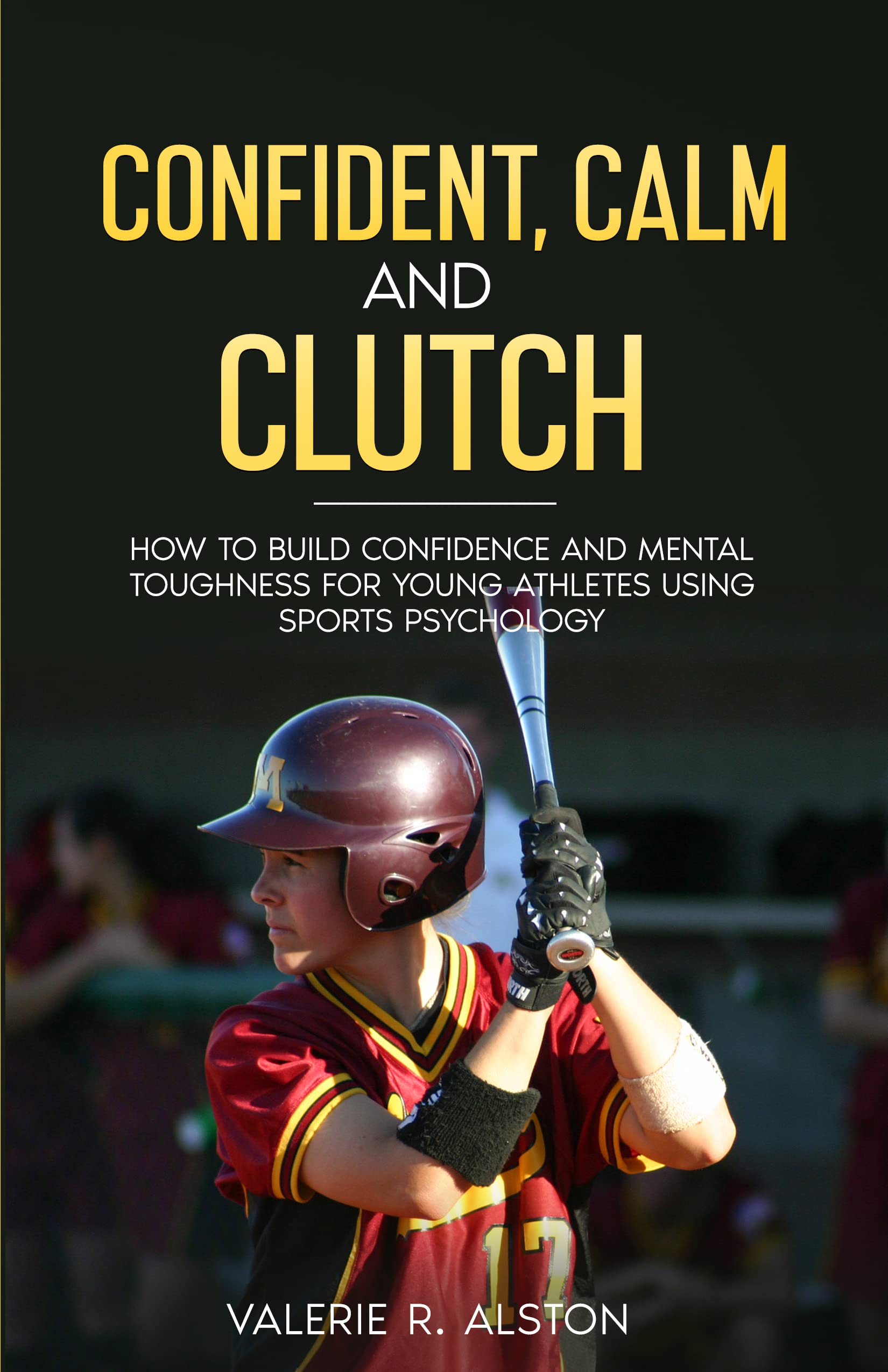 Confident, Calm and Clutch How to Build Confidence and Mental
