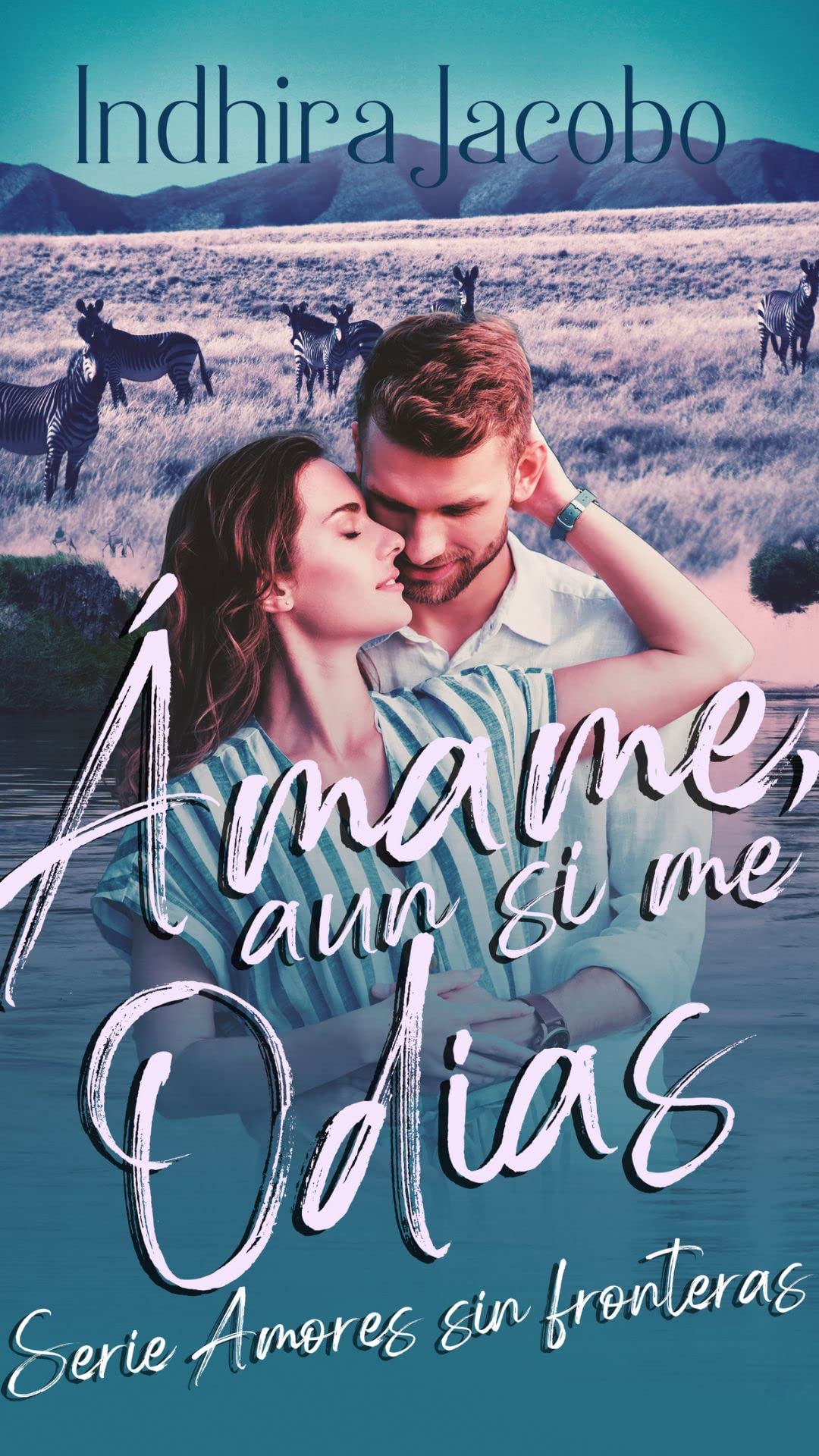 Ámame, aun si me odias (Amores sin fronteras nº 1)