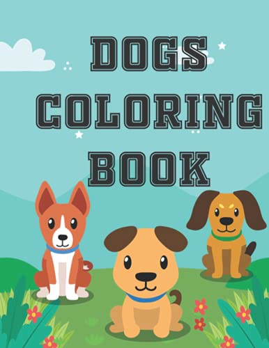 Dogs Coloring Book: Dogs Coloring Book, different variety dogs, Toddler coloring book, Birthday ...