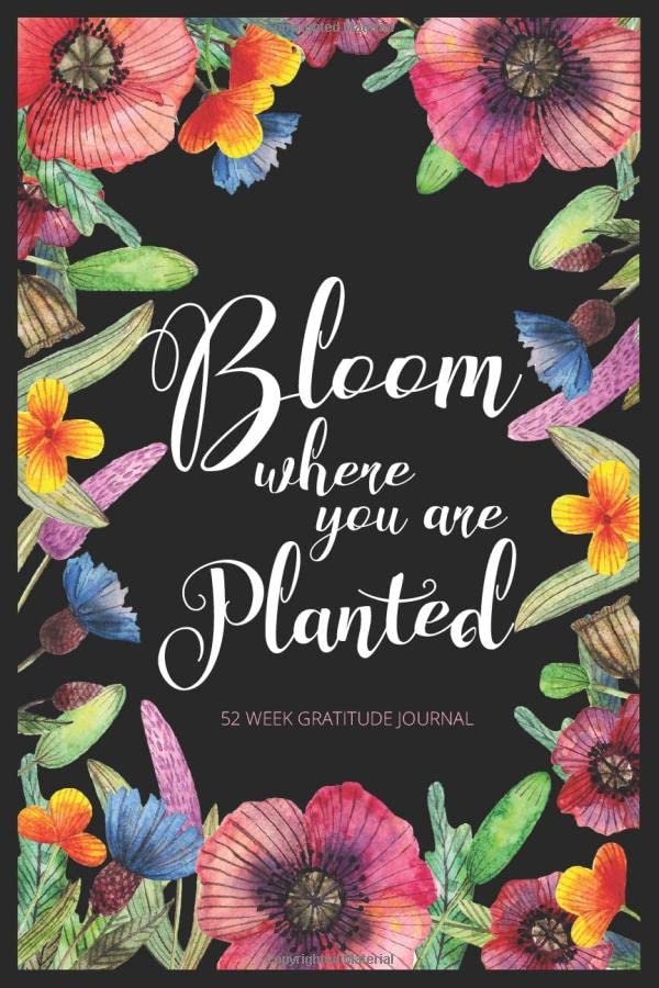 Bloom Where You Are Planted 52 Week Gratitude Journal for Women by