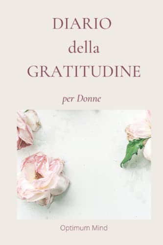 DIARIO DELLA GRATITUDINE PER DONNE: 12 Settimane per Riscoprire il ...