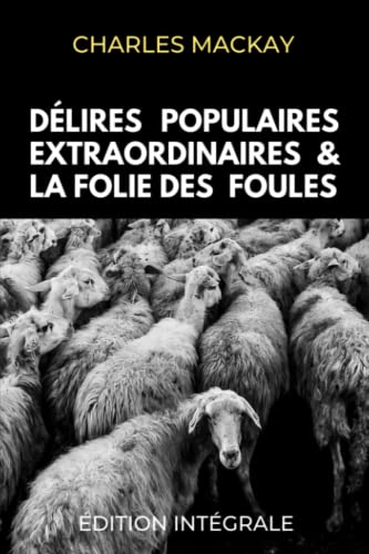 Délires Populaires Extraordinaires et la Folie des Foules Édition Intégrale book cover