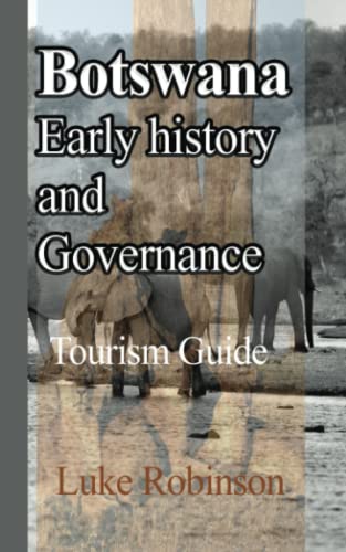 Botswana Early history and Governance: Tourism Guide by Luke Robinson