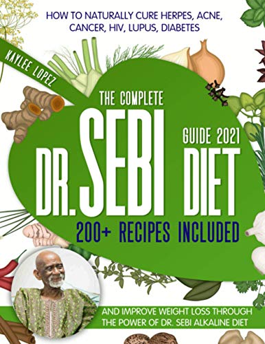 The Complete Dr Sebi Diet Guide 2021: How To Naturally Cure Herpes