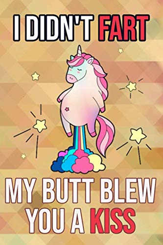 I Didn T Fart My Butt Blew You A Kiss