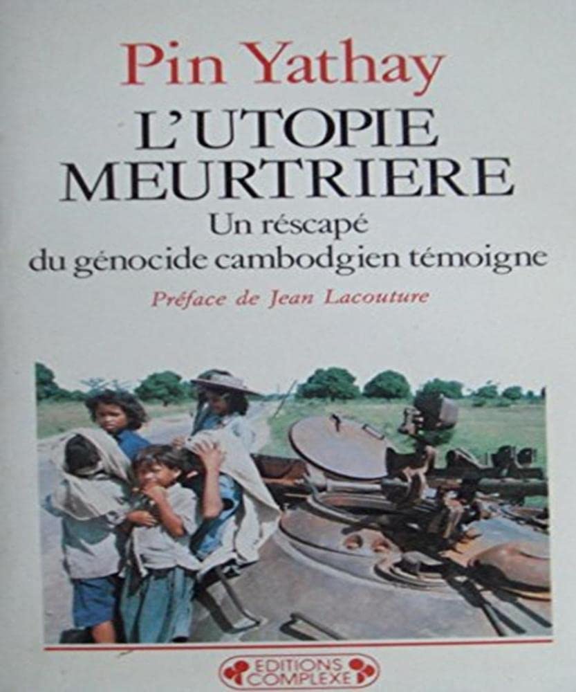 L'UTOPIE MEURTRIERE. Un rescapé du génocide cambodgien témoigne by