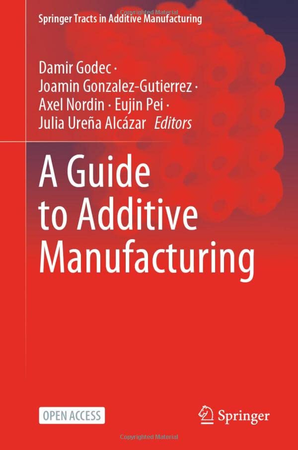 A Guide to Additive Manufacturing by Damir Godec Goodreads