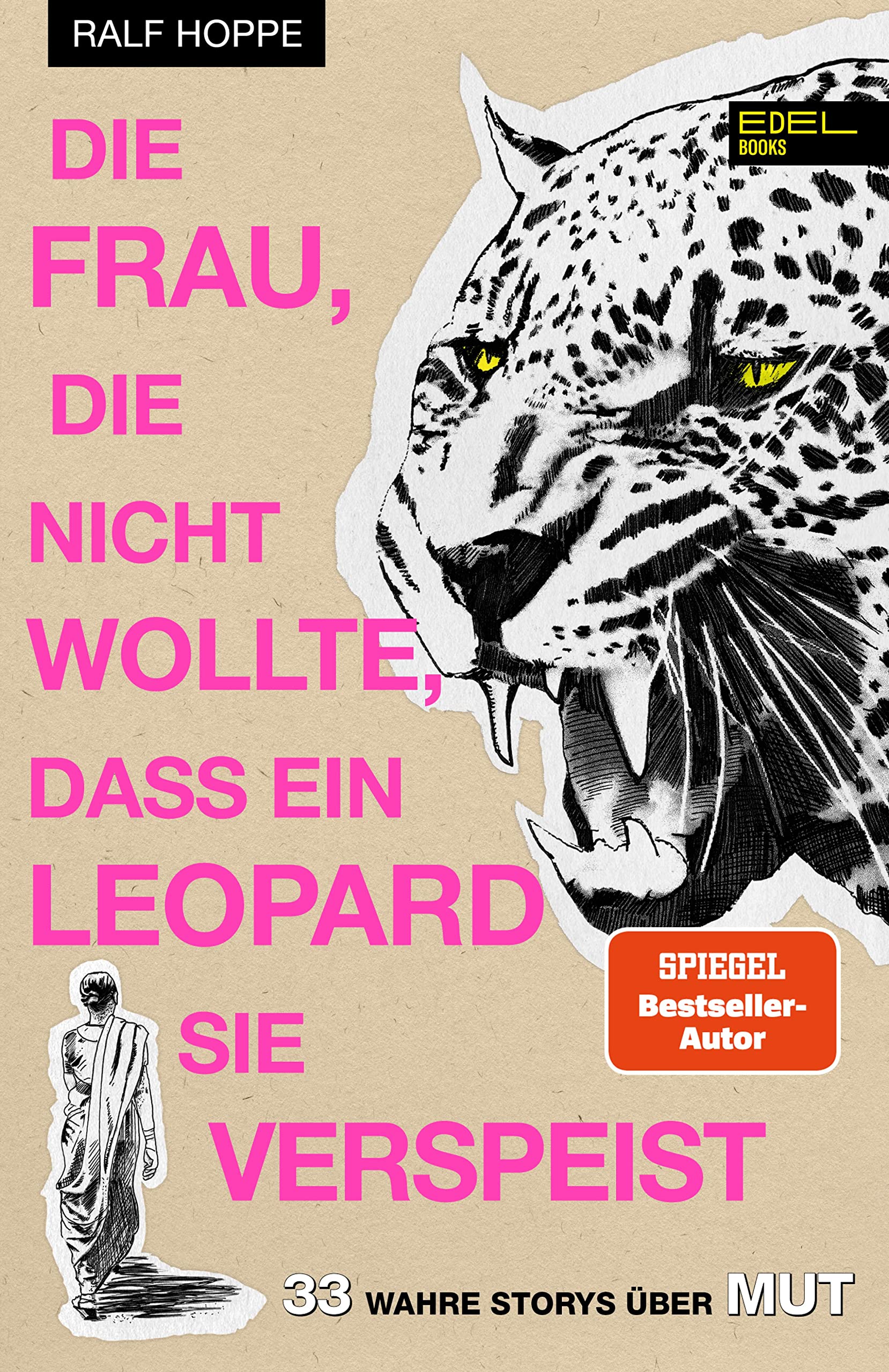 Die Frau, die nicht wollte, dass ein Leopard sie verspeist 33 wahre Storys über Mut by Ralf