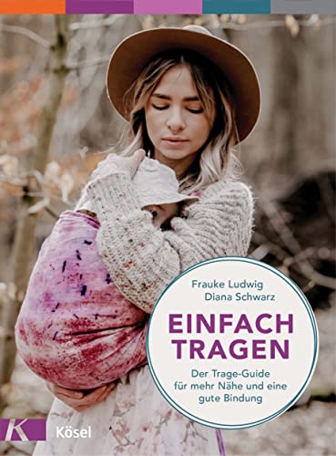 Einfach tragen: Der Trage-Guide – für mehr Nähe und eine gute Bindung ...