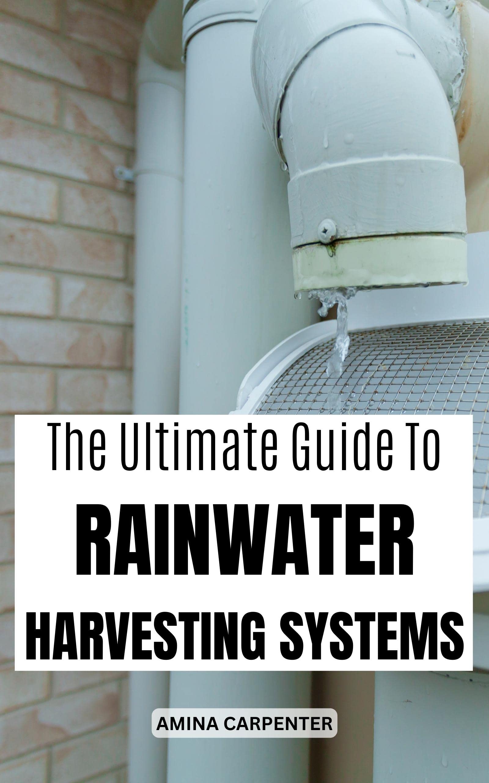The Ultimate Guide To Rainwater Harvesting Systems The Key Steps For